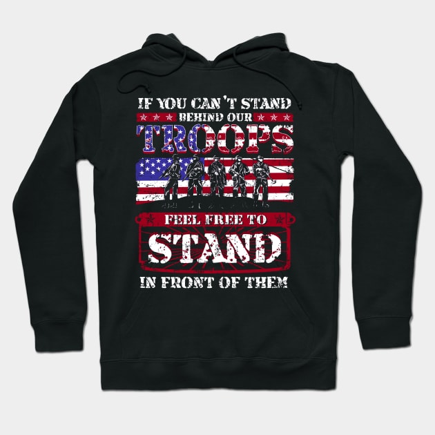 If You Can't Stand Behind Our Troops Feel Free To Stand In Front Of Them Hoodie by E